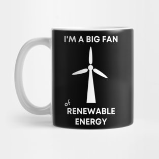 I'm a Big Fan of Renewable Energy Mug